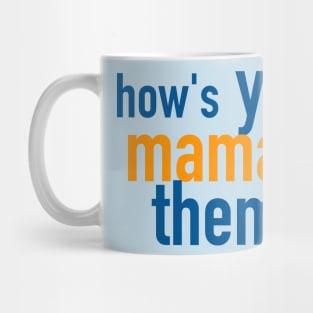 How's Your Mama and Them? Mug